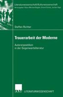 Trauerarbeit der Moderne: Autorenpoetiken in der Gegenwartsliteratur