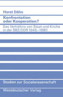 Konfrontation oder Kooperation?: Das Verhältnis von Staat und Kirche in der SBZ/DDR 1945–1980