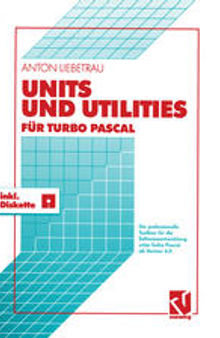Units und Utilities für Turbo Pascal: Die professionelle Toolbox für die Softwareentwicklung unter Turbo Pascal ab Version 6.0