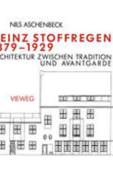 Heinz Stoffregen 1879 – 1929: Architektur zwischen Tradition und Avantgarde