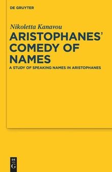 Aristophanes' Comedy of Names: A Study of Speaking Names in Aristophanes