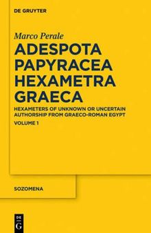 Adespota Papyracea Hexametra Graeca: Hexameters of Unknown or Uncertain Authorship from Graeco-Roman Egypt: Volume 1