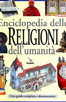 Enciclopedia delle religioni dell'umanità. Una guida completa e documentata