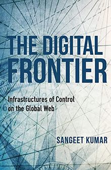 The Digital Frontier: Infrastructures of Control on the Global Web