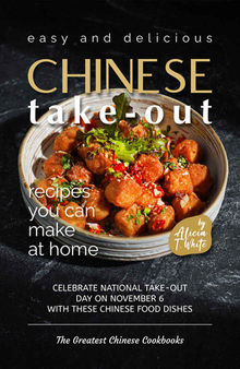 Easy and Delicious Chinese Take-Out Recipes You Can Make at Home: Celebrate National Take-Out Day on November 6 with these Chinese Food Dishes