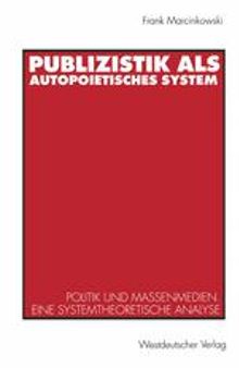 Publizistik als autopoietisches System: Politik und Massenmedien. Eine systemtheoretische Analyse