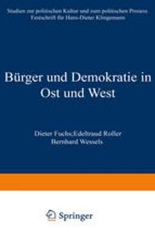 Bürger und Demokratie in Ost und West: Studien zur politischen Kultur und zum politischen Prozess. Festschrift für Hans-Dieter Klingemann