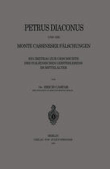 Petrus Diaconus und die Monte Cassineser Fälschungen: Ein Beitrag zur Geschichte des Italienischen Geisteslebens im Mittelalter
