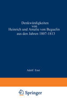 Denkwürdigkeiten von Heinrich und Amalie von Beguelin aus den Jahren 1807–1813. nebst Briefen von Gneisenau und Hardenberg