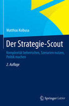 Der Strategie-Scout: Komplexität beherrschen, Szenarien nutzen, Politik machen