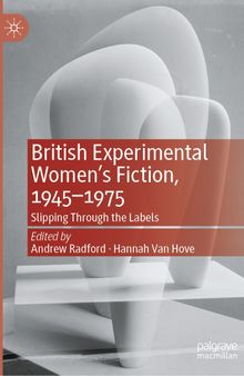 British Experimental Women’s Fiction, 1945—1975: Slipping Through the Labels