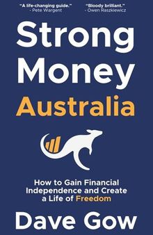 Strong Money Australia: How to Gain Financial Independence and Create a Life of Freedom