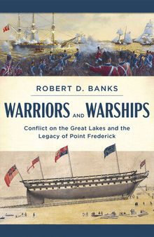Warriors and Warships: Conflict on the Great Lakes and the Legacy of Point Frederick