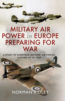 Military Air Power in Europe Preparing for War: A Study of European Nations’ Air Forces Leading up to 1939