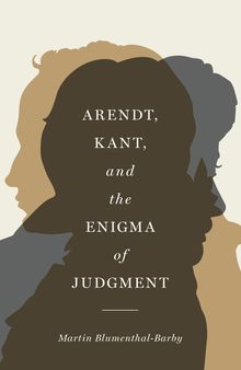 Arendt, Kant, and the Enigma of Judgment