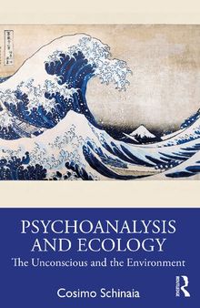 Psychoanalysis and Ecology: The Unconscious and the Environment