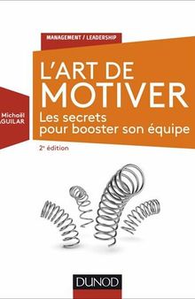 L'Art de motiver - 2e éd. : Les secrets pour booster son équipe (Management/Leadership) (French Edition)