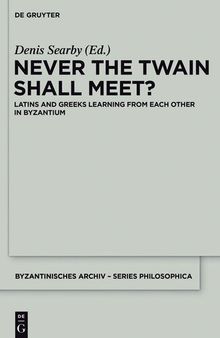 Never the Twain Shall Meet?: Latins and Greeks Learning from Each Other in Byzantium