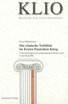 Die römische Nobilität im Ersten Punischen Krieg: Untersuchungen Zur Aristokratischen Konkurrenz in Der Republik