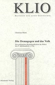 Die Demagogen und das Volk: Zur Politischen Kommunikation Im Athen Des 5. Jahrhunderts V. Chr.