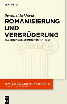 Romanisierung und Verbrüderung: Das Vereinswesen im römischen Reich