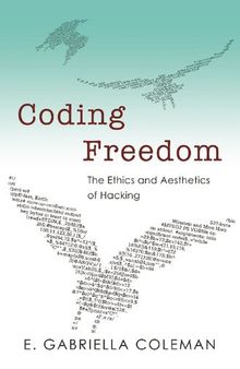 Coding Freedom: The Ethics And Aesthetics Of Hacking
