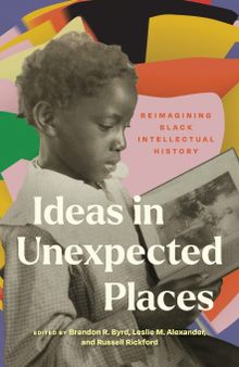 Ideas in Unexpected Places: Reimagining Black Intellectual History