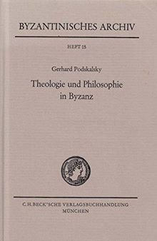 Theologie und Philosophie in Byzanz: D. Streit um d. theol. Methodik in d. spätbyzantin. Geistesgeschichte (14.-15. Jh.), seine systemat. Grundlagen