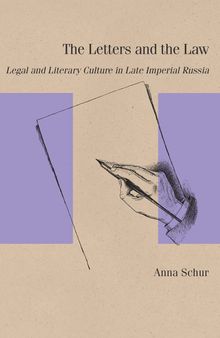 The Letters and the Law: Legal and Literary Culture in Late Imperial Russia