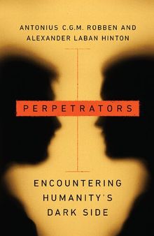 Perpetrators: Encountering Humanity's Dark Side