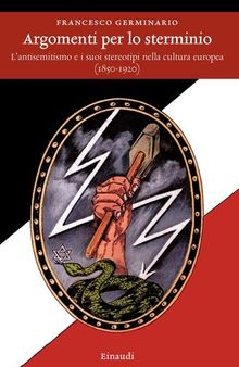 Argomenti per lo sterminio. L'antisemitismo e i suoi stereotipi nella cultura europea (1850-1920)