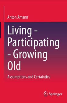 Living - Participating - Growing Old: Assumptions and Certainties