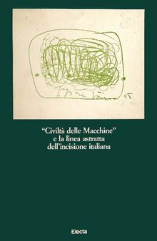 Civiltà delle macchine e la linea astratta dell'incisione italiana. Catalogo della mostra. Ediz. illustrata