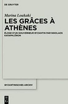 Les Grâces à Athènes: Éloge d'Un Gouverneur Byzantin Par Nikolaos Kataphlôron
