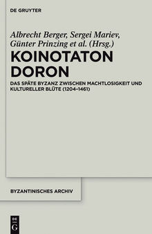 Koinotaton Doron: Das Spate Byzanz Zwischen Machtlosigkeit Und Kultureller Blute (1204 1461)