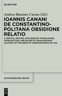 Ioannis Canani de Constantinopolitana obsidione relatio: A Critical Edition, with English Translation, Introduction, and Notes of John Kananos' Account of the Siege of Constantinople in 1422