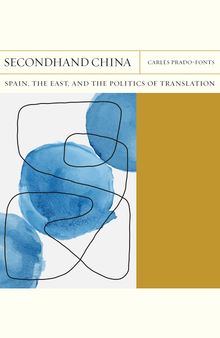 Secondhand China: Spain, the East, and the Politics of Translation