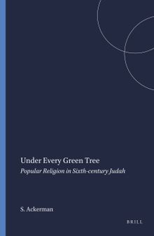 Under Every Green Tree: Popular Religion in Sixth-century Judah