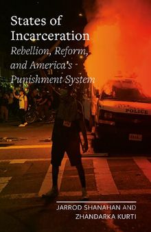 States of Incarceration: Rebellion, Reform, and America’s Punishment System