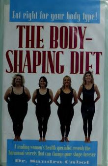 The Body-Shaping Diet: A Leading Woman's Health Specialist Reveals the Hormonal Secrets That Can Change Your Shape Forever ( Dr Sandra Cabot MD author of Liver Cleansing Diet  )r