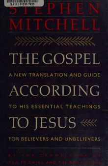 The Gospel According to Jesus: A New Translation and Guide to His Essential Teachings for Believers and Unbelievers ( author of Tao Te Ching - A new translation , Stephen Mitchell )