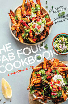 The Fab Four Cookbook: 21 Days to Change Your Life… One Plant-Based Bite at a Time
