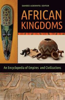 African Kingdoms: An Encyclopedia of Empires and Civilizations