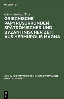 Griechische Papyrusurkunden spätrömischer und byzantinischer Zeit aus Hermupolis Magna: (Bgu XVII)