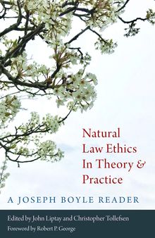 Natural Law Ethics in Theory and Practice: A Joseph Boyle Reader