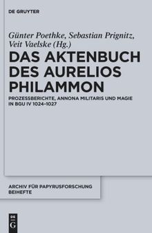 Das Aktenbuch des Aurelios Philammon: Prozessberichte, Annona militaris und Magie in BGU IV 1024-1027