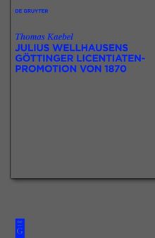 Julius Wellhausens Göttinger Licentiaten-Promotion von 1870