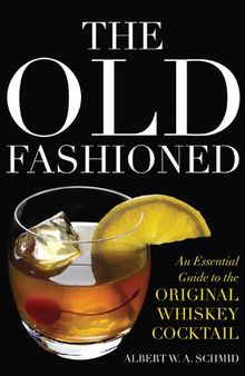 The Old Fashioned: An Essential Guide to the Original Whiskey Cocktail