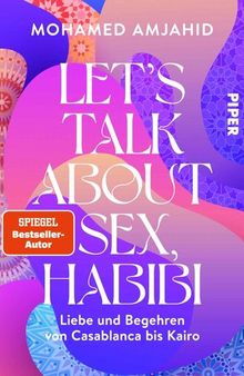 Let’s Talk About Sex, Habibi: Liebe und Begehren von Casablanca bis Kairo | Sexualität, Erotik und Glaube
