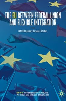 The EU between Federal Union and Flexible Integration: Interdisciplinary European Studies